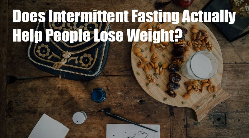 Does Intermittent Fasting Actually Help People Lose Weight